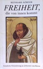 Freiheit, die von innen kommt : geistliche Orientierung an Johannes vom Kreuz.