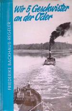 Wir fünf Geschwister an der Oder : Plaudereien aus e. Strommeisterei. Korns Lesereihe ; H. 12