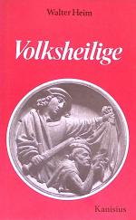 Volksheilige : Geschichte, Kult, Brauch.