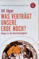 Was verträgt unsere Erde noch? : Wege in die Nachhaltigkeit. Fischer ; 17270