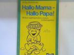 Hallo Mama - hallo Papa! : [meine aufregenden ersten Lebensjahre]. Bd. 60039 : Sachbuch : Sonderband