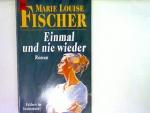 Fischer, Marie Louise: Einmal und nie wi