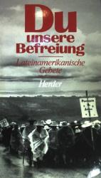 Du unsere Befreiung: Lateinamerikanische Gebete.