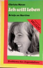 Christa Meves: Ich will leben: Briefe an