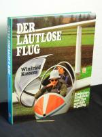 Der lautlose Flug - Erlebnisse, Eindrücke und Tips aus dem Segelflug -