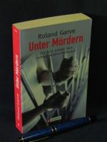 Garve, Roland -: Unter Mördern - Ein Arz Garve, Roland -: Unter Mördern - Ein Arz