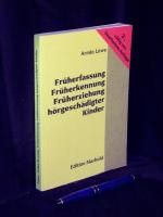 Früherfassung, Früherkennung Früherziehung hörgeschädigter Kinder - Eine Handreichung für Eltern, Erzieher und therapeuten hörgeschädigter Säuglinge und Kleinkinder sowie für Audiologen, Hörgeräte-Akustiker, Kinderärzte, Ohrenärzte und Logopäden -