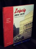 Leipzig 1954-1979 - Trümmer, Abriss, Neuaufbau, Veränderung eines Stadtbildes -