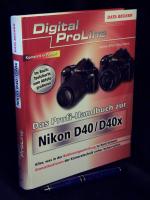 Das Profi-Handbuch zur Nikon D40/D40x - Alles, was in der Bedienungsanleitung zu kurz kommt, Grenzsituationen der Kameratechnik sicher beherrschen - aus der Reihe: Digital ProLine -