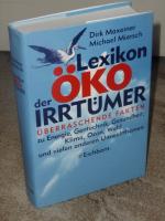 Lexikon der Öko-Irrtümer : überraschende Fakten zu Energie, Gentechnik, Gesundheit, Klima, Ozon, Wald und vielen anderen Umweltthemen.