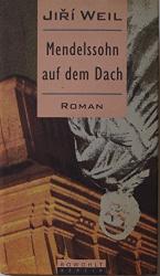 Jiri Weil: Mendelssohn auf dem Dach. Rom