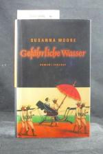 Susanna Moore: Gefähliche Wasser. Roman.