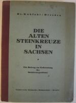 Die alten Steinkreuze in Sachsen. Ein Beitrag zur Erforschung der Steinkreuzproblems mit 128 Bildern und 1 Übersichtskarte.