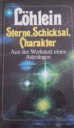 Sterne, Schicksal, Charakter - Aus der Werkstatt eines Astrologen