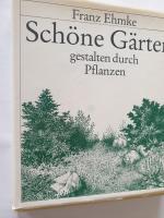 Franz Ehmke: Schöne Gärten gestalten dur Franz Ehmke: Schöne Gärten gestalten dur
