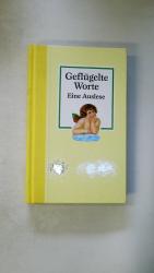 GEFLÜGELTE WORTE - EINE AUSLESE.