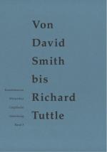 Von David Smith bis Richard Tuttle. herausgegeben und kommentiert von Dieter Schwarz / Kunstmuseum Winterthur. Graphische Sammlung: Kunstmuseum Winterthur Graphische Sammlung Erwerbungen 2000-2016 und ausgewählte ältere Bestände ; Band 3