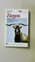 ZIEGEN. eine Anleitung zur Haltung, Fütterung und Zucht