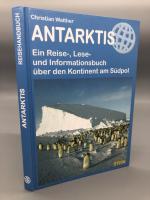 Antarktis. Ein Reise-, Lese- und Informationsbuch über den Kontinent am Südpol. 7. Auflage