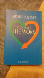 Byron Katies The Work - Der einfache Weg zum befreiten Leben