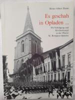 Es geschah in Opladen... NS-Verfolgung und Kirchenkampf in der Pfarrei der St. Remigius-Opladen