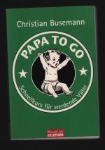 Papa To Go /Schnellkurs für werdende Väter