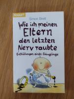 Wie ich meinen Eltern den letzten Nerv raubte - Enthüllungen eines Säuglings