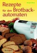 Margret Blum: Rezepte für den Brotbackau Margret Blum: Rezepte für den Brotbackau
