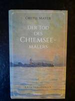 Der Tod des Chiemseemalers. Kriminalroman.