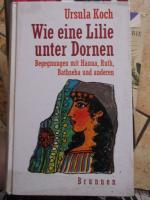 Ursula Koch: Wie eine Lilie unter Dornen