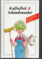 Kaffeefleck & Schraubenzieher ein Ratgeber und Tipss für den Alltag,den Haushalt und den Heimwerker