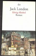 Jack London: König Alkohol ein faszinier