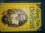 Omas Tips zur Osterzeit Kochen, Basteln Dekorieren Das Osterfest und sein Brauchtum - Osterbasteleien - Vom Ei zum Osterlamm, österliche Speisen - Um Ostern herum, Spiele, Reime und Gedichte