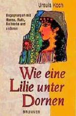 Ursula Koch: Wie eine Lilie unter Dornen