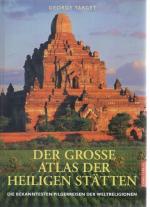 Der große Atlas der heiligen Stätten. Die bekanntesten Pilgerreisen der Weltreligionen