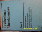 Taschenbuch Maschinenbau; Band 3 Maschinenelemente,Getriebe,Mechanismen Hydrostatische und pneumatische Antriebe (Getriebetechnik),Elektrische  Antriebe mit 911 Bilder und 146 tafeln