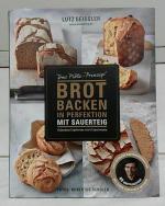 Brot backen in Perfektion mit Sauerteig : das Plötz-Prinzip! : vollendete Ergebnisse statt Experimente. Lutz Geißler ; Fotos: Hubertus Schüler.