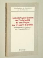 Deutscher Katholizismus und Sozialpolitik bis zum Beginn der Weimarer Republik. Hrsg. und erl. von Horstwalter Heitzer.