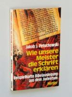 Wie unsere Meister die Schrift erklären. Beispielhafte Bibelauslegung aus dem Judentum, aus der "Biblia rabbinica". Ausgew., übers. u. erl. von Jakob J. Petuchowski.