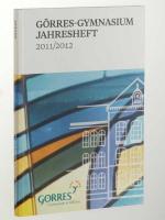 Görres-Gymnasium. Jahresheft. 2011/2012. Görres-Gymnasium. Jahresheft. 2011/2012.