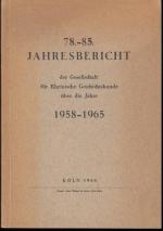 78. - 85. Jahresbericht der Gesellschaft für Rheinische Geschichtskunde über die Jahre 1958 - 1965. Inhalt : I.Die wissenschaftlichen Untersuchungen : Neuerscheinungen. Werke im Druck. Werke in Vorbereitung.  II. Jahresversammlungen.  III.Geschäftsbericht. IV.Liste der Toten. A.Patrone. B.Vorstandsmitgieder. C. Mitglieder. V. Verzeichnis der Stifter. VI. Patrone.  VII.Neue Mitglieder.  IX.Verzeichnis der Mitglieder.  X.Veröffentlichungen  A.Publikationen.  B.Preisschriften  der v.-Mevissen - Stiftung.  C.Besondere Veröffentlichungen.  D.Vorträge.   XI.Satzungen der Gesellschaft.