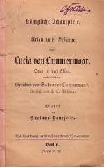 Arien und Gesänge aus Lucia von Lammermoor. Oper in drei Akten. Gedichtet von Salvator Cammerano. Übersetzt von C.E. Käßner. Königliche Schauspiele.