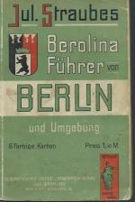 Jul. Straubes Illustrierter Führer durch Berlin und Umgebung. Mit 6 farbigen Karten und 30 Bildern. .