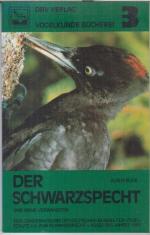 Der Schwarzspecht und seine Verwandten. Zur Biologie der Spechte und ihrer Gefährdung ( Vogelkunde Bücherei 3 )