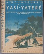Yasi - Yatere. Acht Jahre Tierfang und Jagd im Urwald von Paraguay.