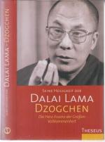 Dzogchen. Die Herz-Essenz der Großen Vollkommenheit. Eine Sammlung von Dzogchen-Belehrungen Seiner Heiligkeit des Dalai Lama im Westen.