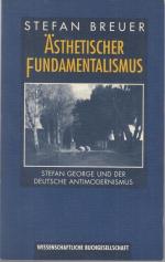 Ästhetischer Fundamentalismus. Stefan George und der deutsche Antimodernismus.