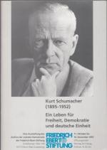 Kurt Schumacher (1895 - 1952) - Ein Leben für Freiheit, Demokratie und deutsche Einheit.