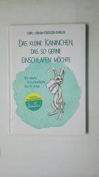 DAS KLEINE KANINCHEN, DAS SO GERNE EINSCHLAFEN MÖCHTE. Die ideale Einschlafhilfe für Ihr Kind