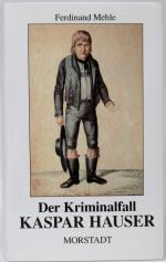 Der Kriminalfall Kaspar Hauser.